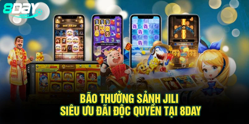 Bão Thưởng Sảnh Jili Siêu Ưu Đãi Độc Quyền Tại 8Day