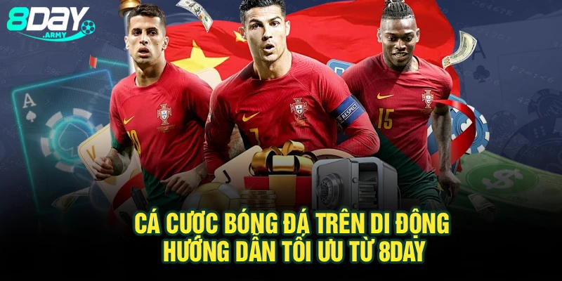 Cá Cược Bóng Đá Trên Di Động – Hướng Dẫn Tối Ưu Từ 8Day