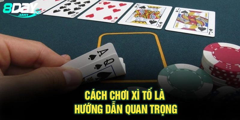 Cách chơi xì tố là hướng dẫn quan trọng