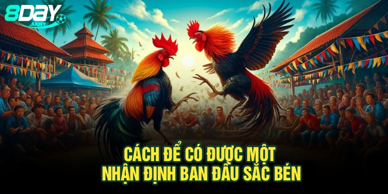 Cách để có được một nhận định ban đầu sắc bén