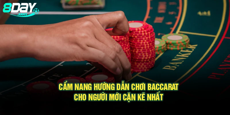 Cẩm nang hướng dẫn chơi Baccarat cho người mới cặn kẽ nhất