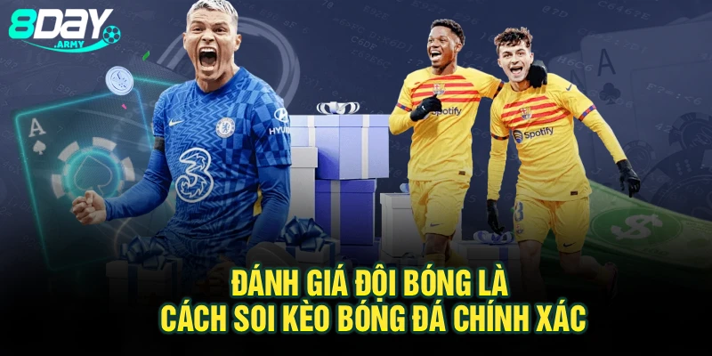 Đánh giá đội bóng là cách soi kèo bóng đá chính xác