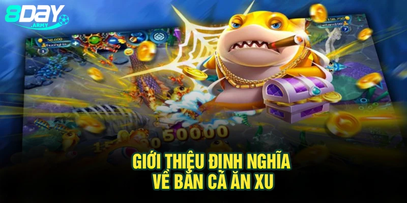 Giới thiệu định nghĩa về bắn cá ăn xu