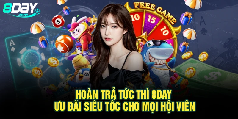 Hoàn Trả Tức Thì 8Day – Ưu Đãi Siêu Tốc Cho Mọi Hội Viên