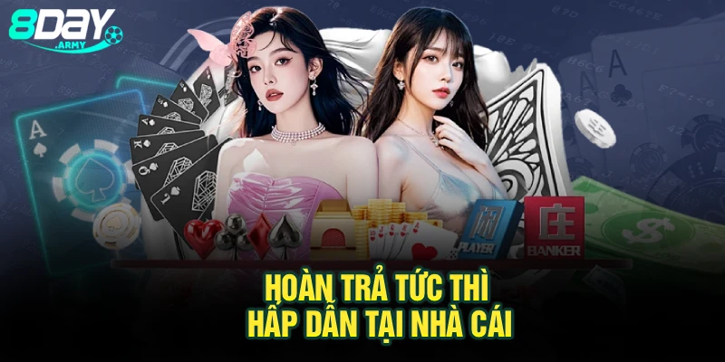 Hoàn trả tức thì hấp dẫn tại nhà cái