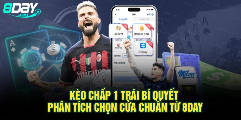 Kèo Chấp 1 Trái – Bí Quyết Phân Tích Chọn Cửa Chuẩn Từ 8Day