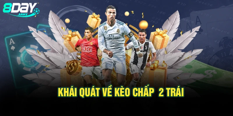 Khái quát về kèo chấp 2 trái