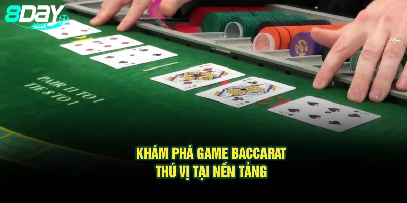 Khám phá game Baccarat thú vị tại nền tảng