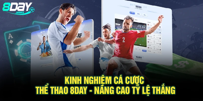 Kinh Nghiệm Cá Cược Thể Thao 8Day - Nâng Cao Tỷ Lệ Thắng