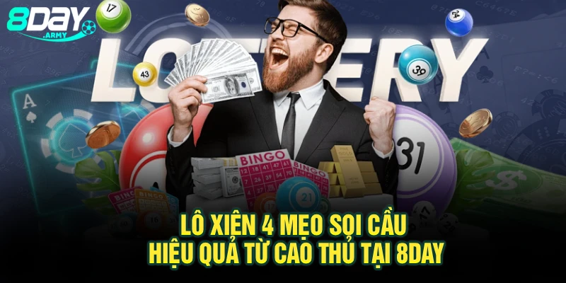 Lô Xiên 4 - Mẹo Soi Cầu Hiệu Quả Từ Cao Thủ Tại 8Day