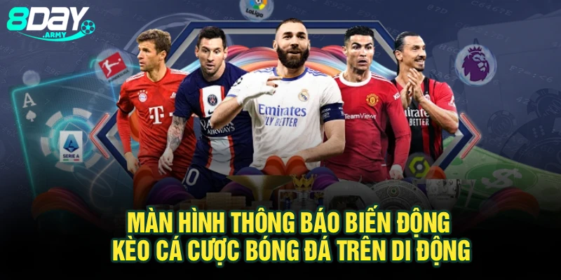 Màn hình thông báo biến động kèo cá cược bóng đá trên di động