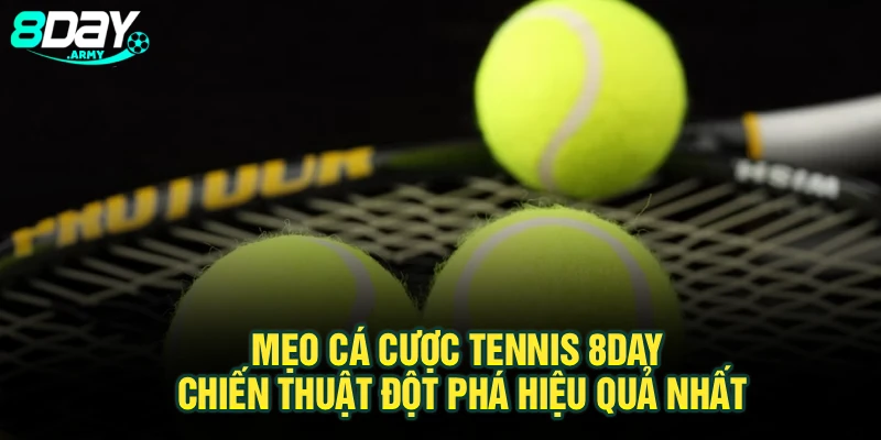 Mẹo Cá Cược Tennis 8Day – Chiến Thuật Đột Phá Hiệu Quả Nhất