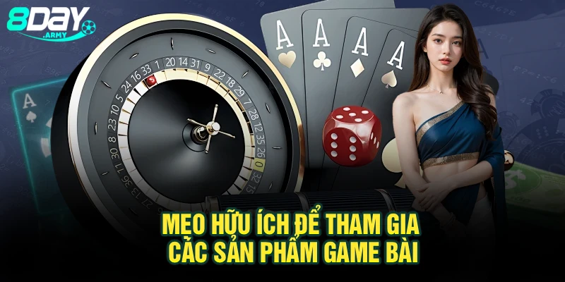 Mẹo hữu ích để tham gia các sản phẩm game bài