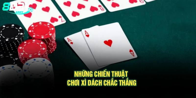 Những chiến thuật chơi xì dách chắc thắng
