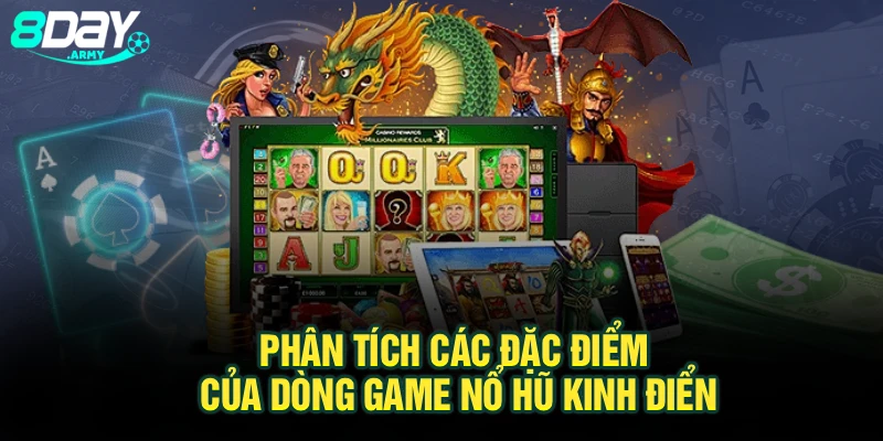 Phân tích các đặc điểm của dòng game nổ hũ kinh điển