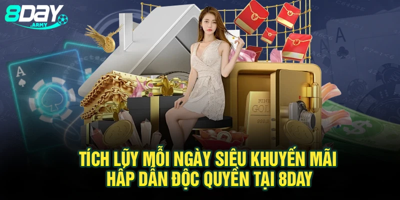 Tích Lũy Mỗi Ngày Siêu Khuyến Mãi Hấp Dẫn Độc Quyền Tại 8Day