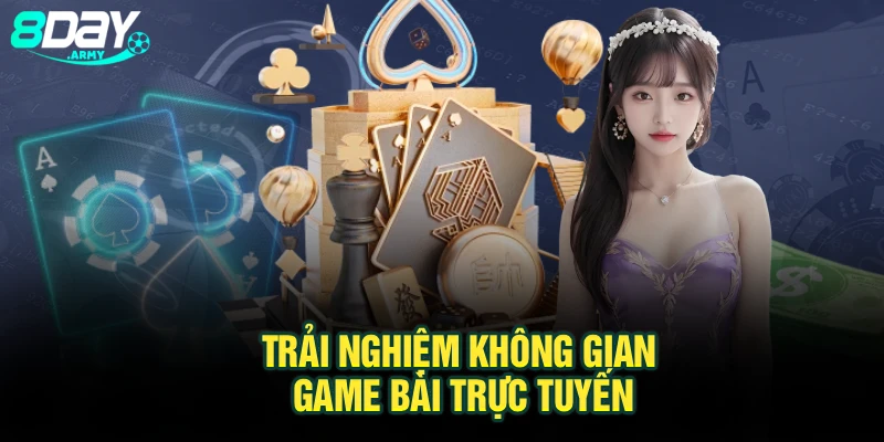 Trải nghiệm không gian game bài trực tuyến