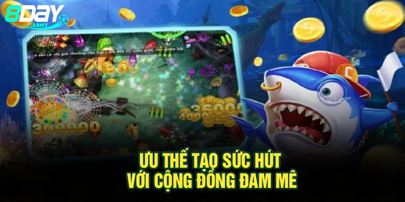 Ưu thế tạo sức hút với cộng đồng đam mê