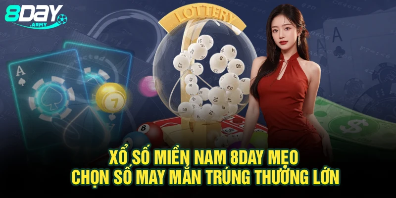 Xổ Số Miền Nam 8Day – Mẹo Chọn Số May Mắn Trúng Thưởng Lớn